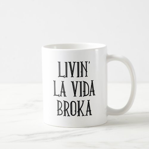 Livin La Vida Broka Coffee Mug