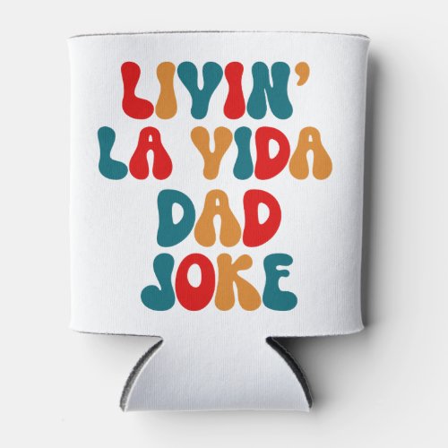 Livin La Vida Dad Joke Fathers Day Design Can Cooler