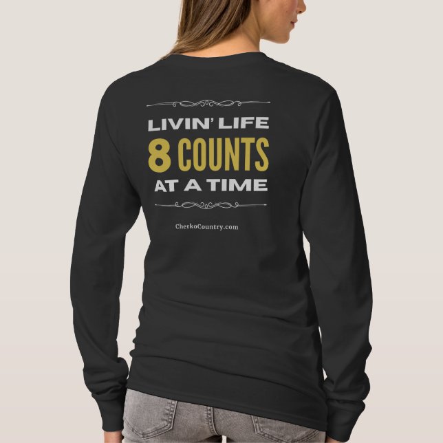 "Livin' Life 8 Counts at a Time"  Long Sleeve T-Shirt (Back)