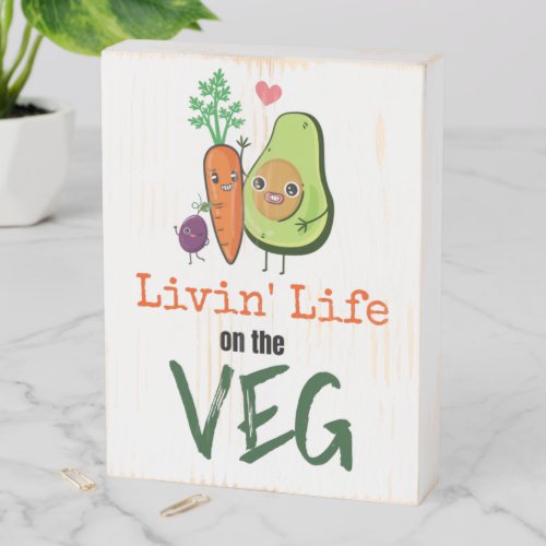Livin Life on The Veg Vegan Humor Quote Wooden Box Sign