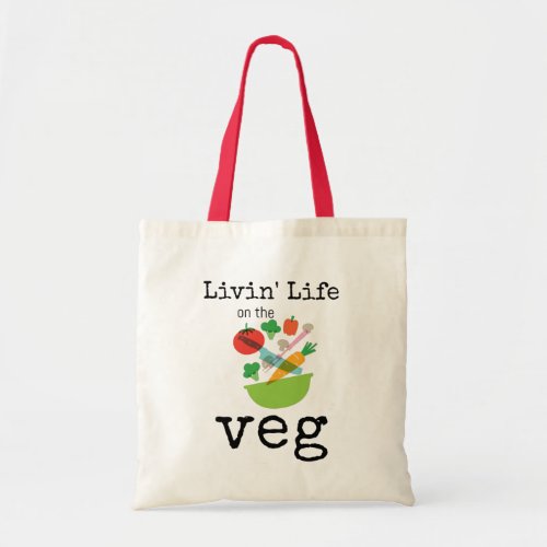 Livin Life on The Veg Vegan Vegetarian Humor Tote Bag
