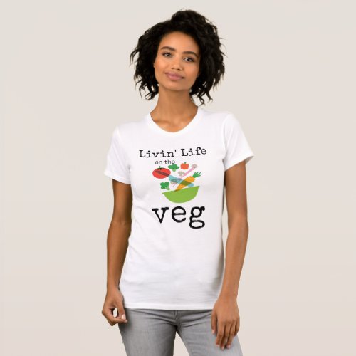 Livin Life On The Veg Vegetarian Humor T_Shirt