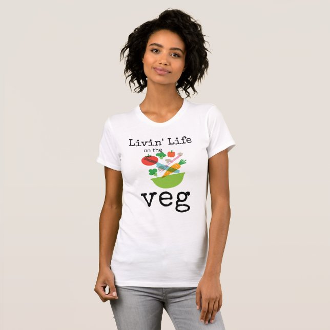 Livin Life On The Veg Vegetarian Humor T-Shirt (Front Full)