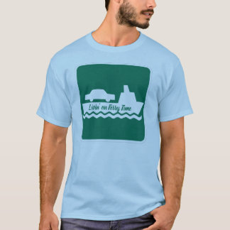 Livin' on Ferry Time T-shirt