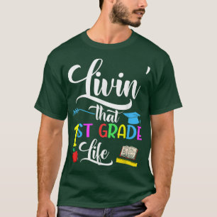 Livin That 1st Grade Life Cute First Grade Teacher T-Shirt