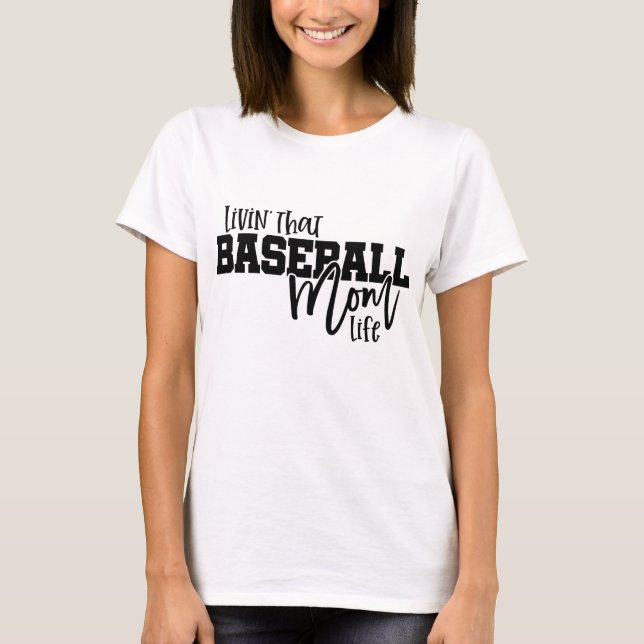 Livin That Baseball Mom Life T-Shirt (Front)