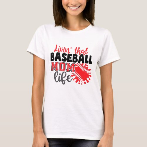 Livin That Baseball Mom Life T_Shirt