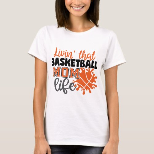Livin That Basketball Mom Life T_Shirt