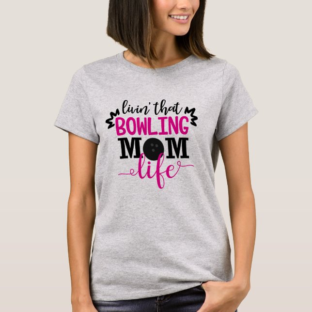 Livin' That Bowling Mom Life T-Shirt (Front)