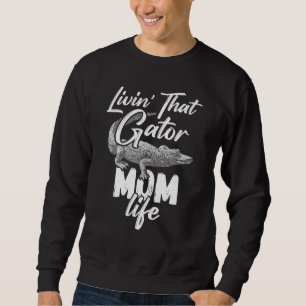 Livin That Gator Mom Life Mother Alligator Sweatshirt