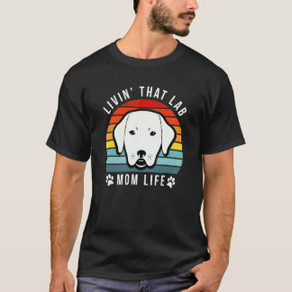 Livin That Lab Mom Funny Yellow Labrador Retriever T-Shirt