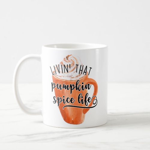 Livin That Pumpkin Spice Life  Coffee Mug
