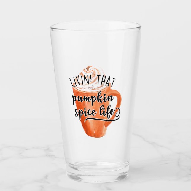 Livin' That Pumpkin Spice Life Glass (Front)