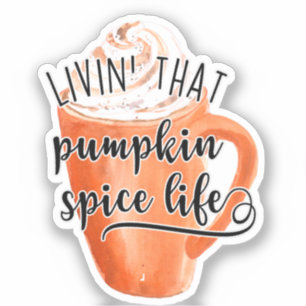 Livin' That Pumpkin Spice Life Sticker