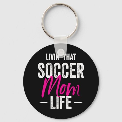 Livin That Soccer Mom Life Gift Idea Keychain