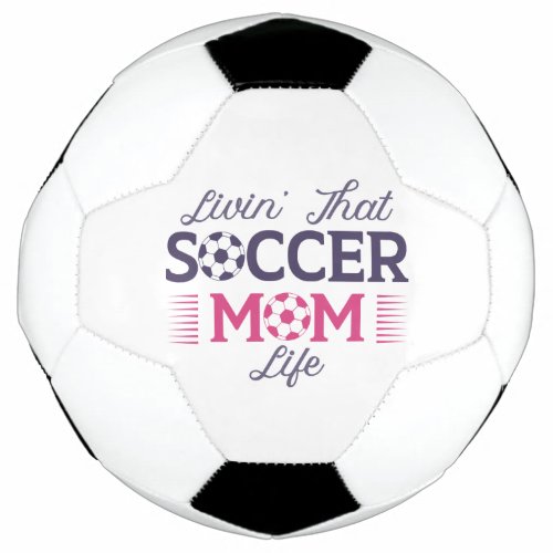 Livinâ That Soccer Mom Life Soccer Ball