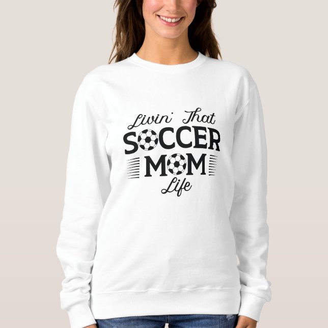 Livin’ That Soccer Mom Life Sweatshirt (Front)