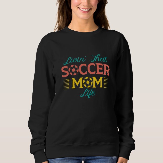 Livin’ That Soccer Mom Life Sweatshirt (Front)