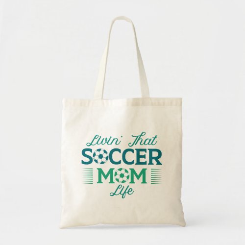 Livinâ That Soccer Mom Life Tote Bag