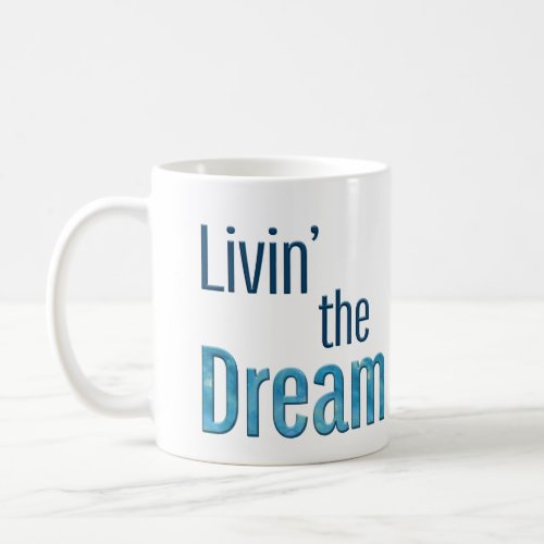 Livin the Dream Coffee Mug