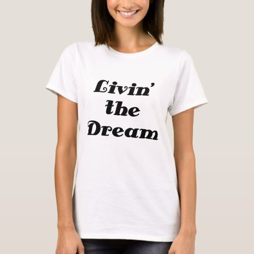 Livin the Dream T_Shirt