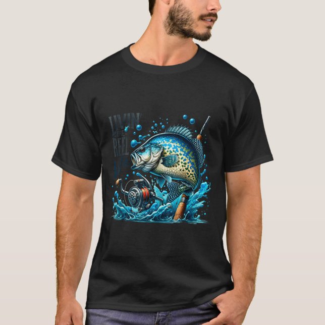 Livin' The Reel Life Crape Fishing Lovers Fisherma T-Shirt (Front)