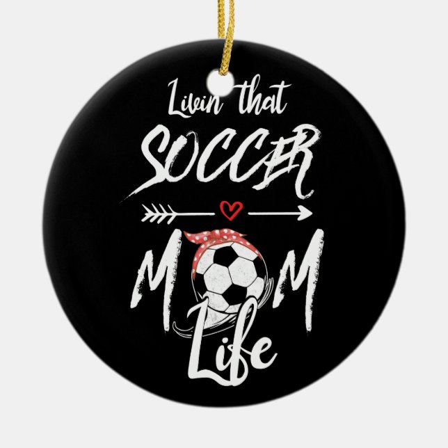 Livin' The Soccer Mom Life Ceramic Ornament (Front)