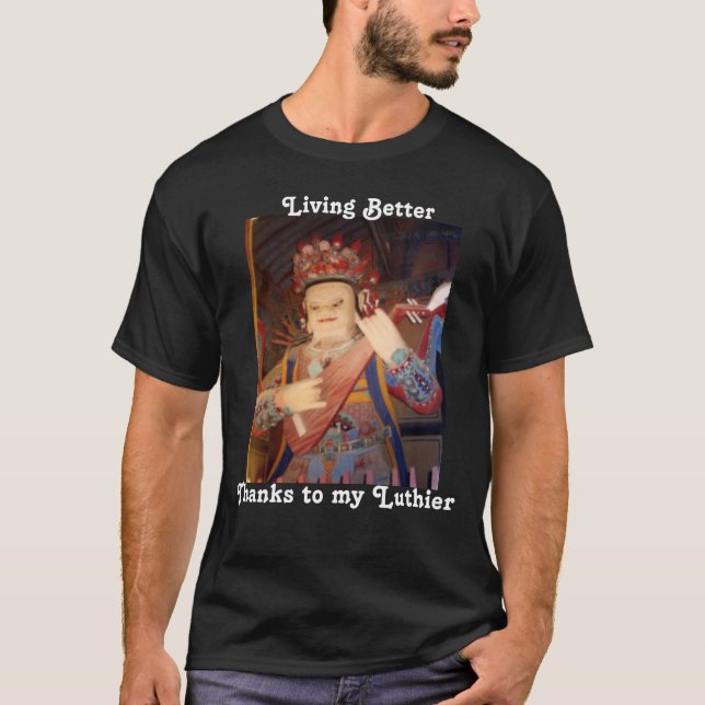 Living Better Thanks Luthier T-Shirt (Front)