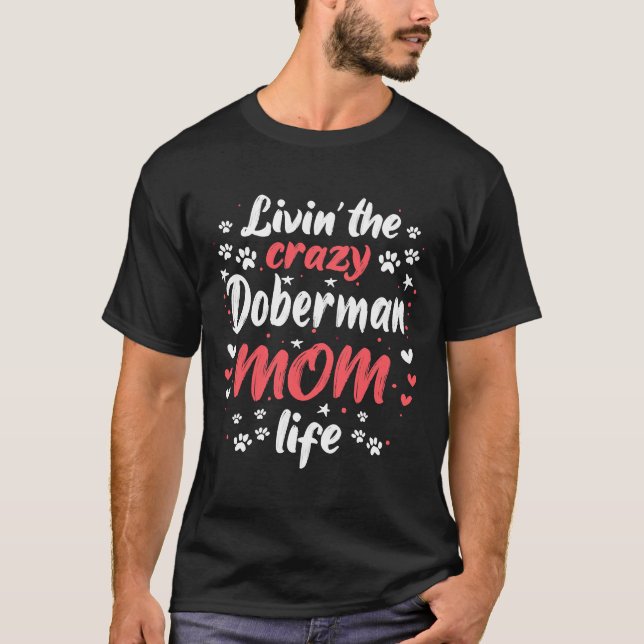 Living Crazy Doberman Cool Funny Cute Sweet Dog Ow T-Shirt (Front)