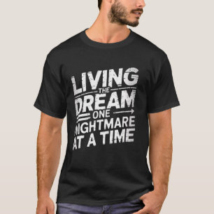 Living Dream One Nightmare At A Time Funny Sarcast T-Shirt
