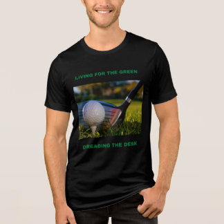 LIVING FOR THE GREEN, DREADING THE DESK WORK-LIFE Tri-Blend SHIRT