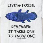 Living Fossil (Coelacanth) T-Shirt<br><div class="desc">Wry paleontology humor comes alive on this gift tee featuring a coelacanth, the oldest living lineage of an gnathostomata. You'll enjoy this Latimeria chalumnae with the saying "Living Fossil - Remember: It Takes One To Know One". Showcase a timeless age scientific humor when you wear this living fossil t-shirt --...</div>