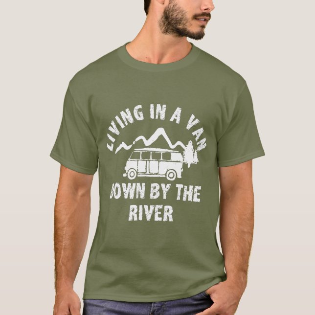 Living in a Van down by the River T-Shirt (Front)