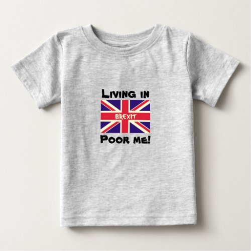 Living in Brexit Poor me Remain EU UK Baby Vote Baby T_Shirt