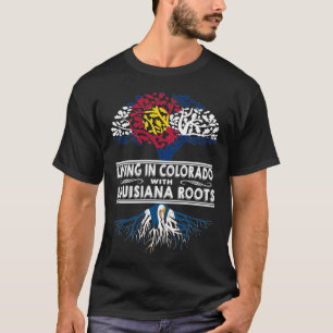 Living in Colorado with Louisiana Roots T-Shirt