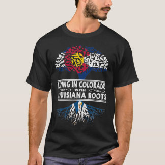 Living in Colorado with Louisiana Roots T-Shirt