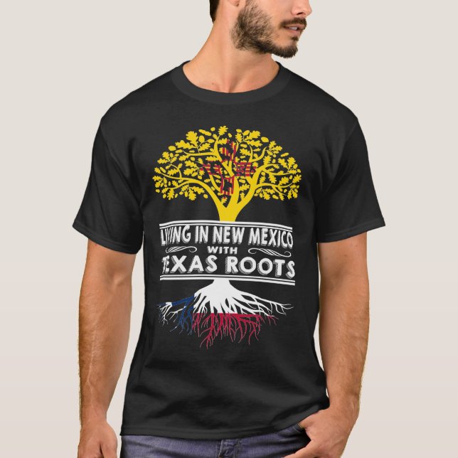 Living in New Mexico with Texas Roots T-Shirt (Front)