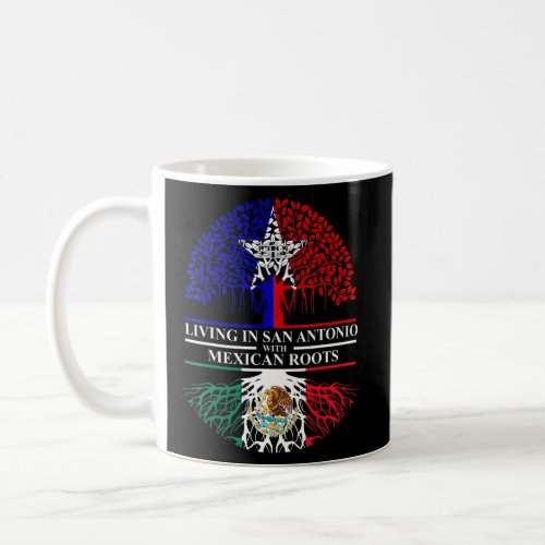 Living In San Antonio With Mexican Roots Mexico Sa Coffee Mug