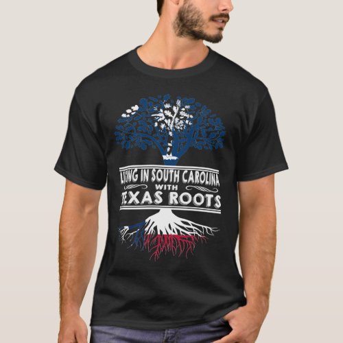 Living in South Carolina with Texas Roots T_Shirt