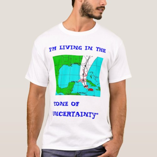 Living in the Cone of uncertainty SW FL version T_Shirt