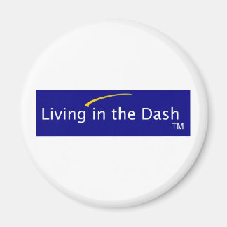 Living in the Dash Magnet