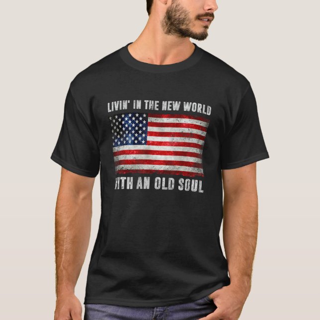 Living In The New World With An Old Soul America F T-Shirt (Front)