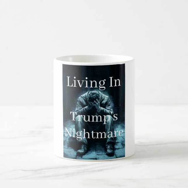 Living In Trump's Nightmare Coffee Mug (Center)