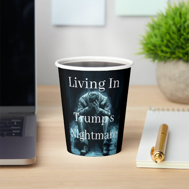 Living In Trump's Nightmare Paper Cups  (Insitu)