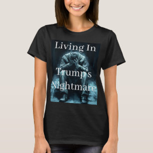 Living In Trump's Nightmare T-Shirt