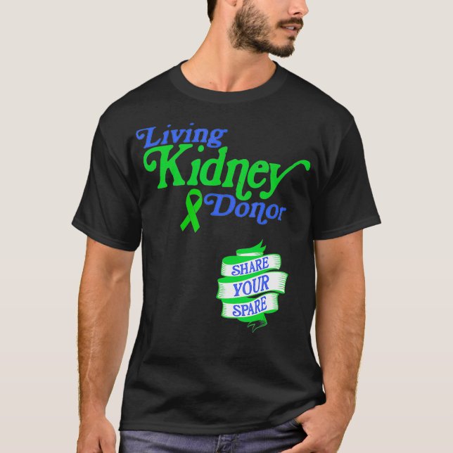Living Kidney Donor and Share Your Spare  T-Shirt (Front)