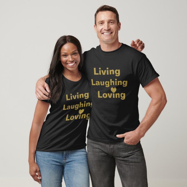 Living, Laughing, Loving  T-Shirt (Unisex)