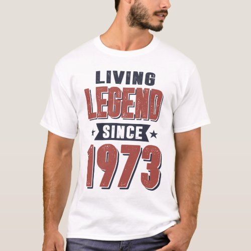 Living Legend Since 1973 Birthday Gift T_Shirt