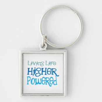 Living Life Higher Powered Keychain by recoverystore at Zazzle