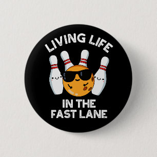 Living Life In The Fast Lane Bowling Pun Dark BG Button